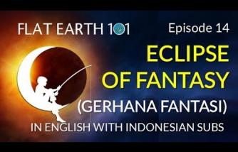 Flat Earth 14: ECLIPSE OF FANTASY (Gerhana Fantasi)
