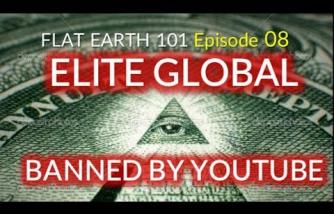 Flat Earth 08 (BANNED BY YOUTUBE): ELITE GLOBAL