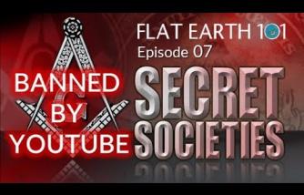 Flat Earth 07 (BANNED BY YOUTUBE): SECRET SOCIETIES